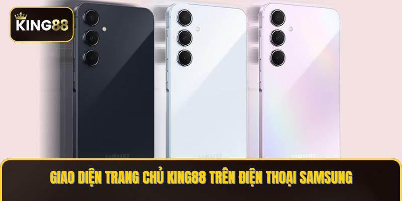 Giao diện trang chủ KING88 trên điện thoại Samsung