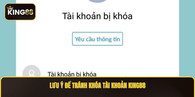 Lưu ý để tránh khóa tài khoản KING88