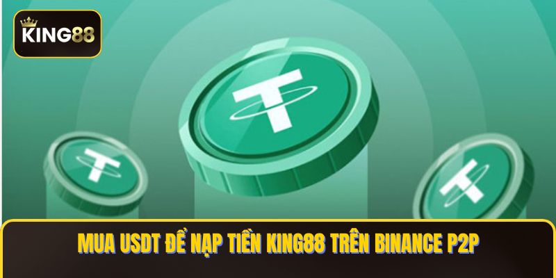 Mua USDT để nạp tiền KING88 trên Binance P2P