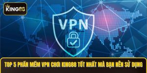 phần mềm VPN chơi KING88