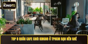 Quán cafe chơi king88 ở tphcm