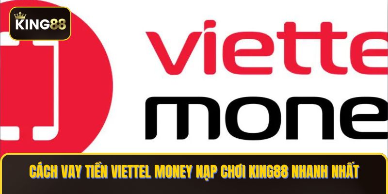 vay tiền viettel money nạp chơi King88